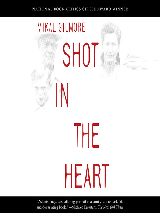Title details for Shot in the Heart by Mikal Gilmore - Wait list